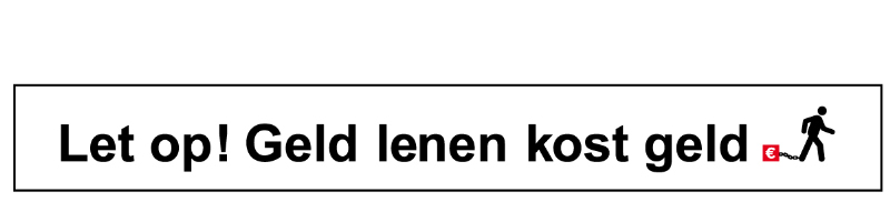 Afbeelding met de tekst 'Let op! Geld lenen kost geld.'